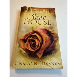 Rose House‎ A Novel by Tina Ann Forkner Fiction 2009 First Edition